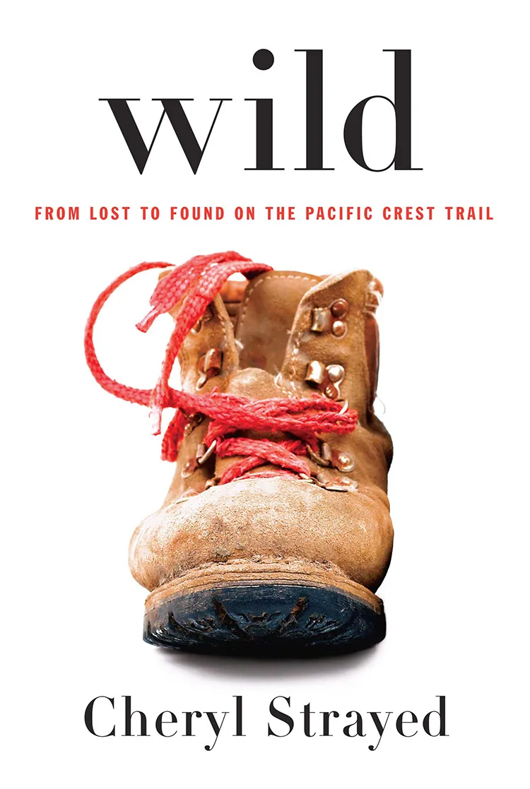 Wild: From Lost to Found on the Pacific Crest Trail by Cheryl Strayed
